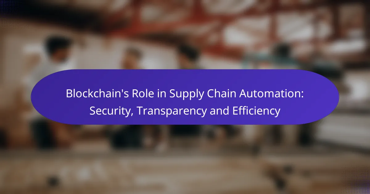 Blockchain’s Role in Supply Chain Automation: Security, Transparency and Efficiency