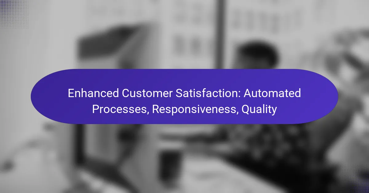 Enhanced Customer Satisfaction: Automated Processes, Responsiveness, Quality