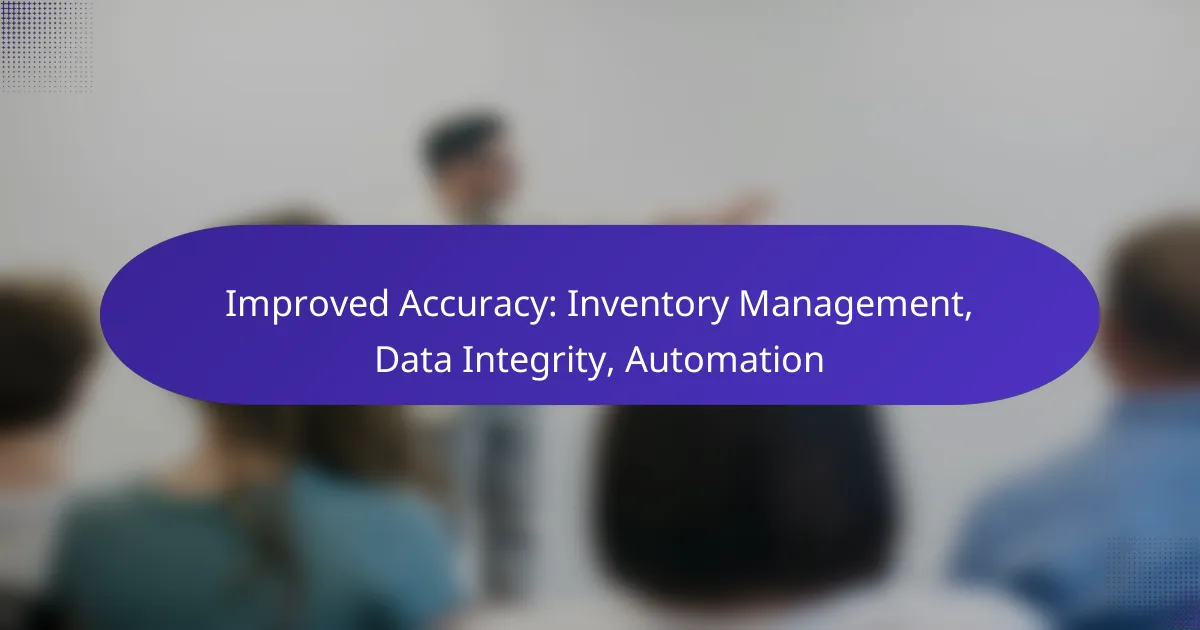 Improved Accuracy: Inventory Management, Data Integrity, Automation