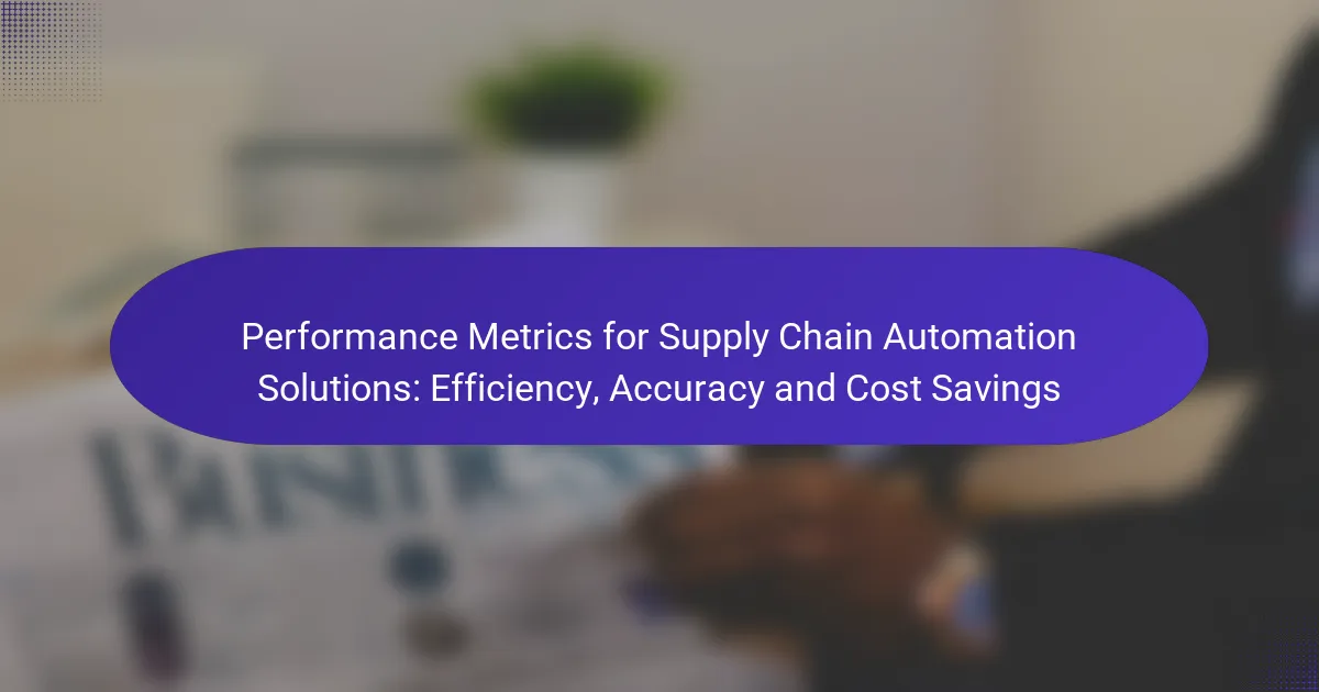 Performance Metrics for Supply Chain Automation Solutions: Efficiency, Accuracy and Cost Savings
