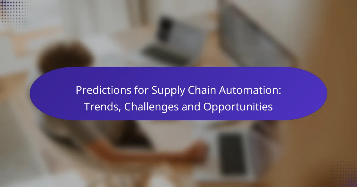 Predictions for Supply Chain Automation: Trends, Challenges and Opportunities