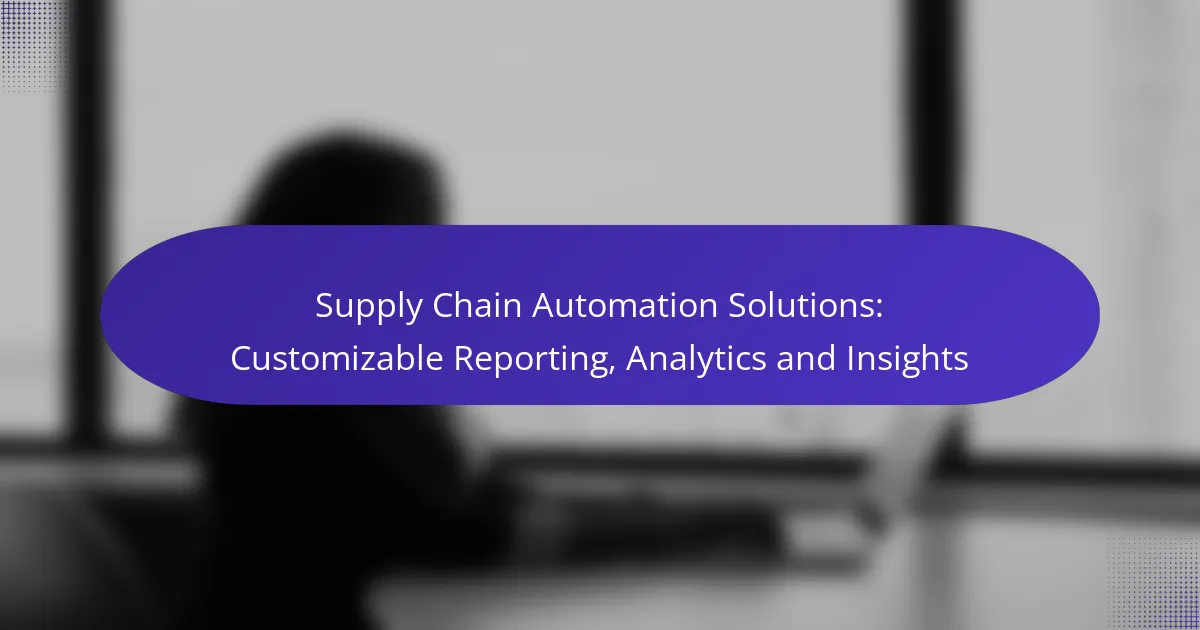Supply Chain Automation Solutions: Customizable Reporting, Analytics and Insights