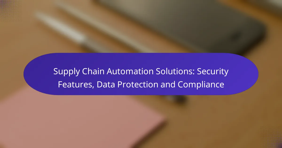 Supply Chain Automation Solutions: Security Features, Data Protection and Compliance