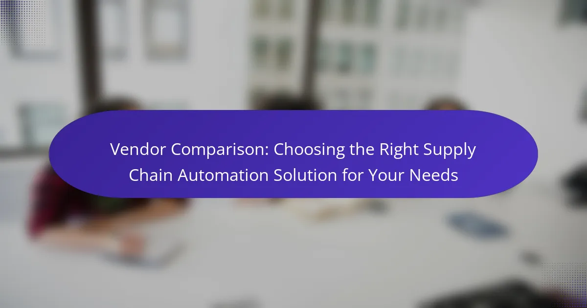 Vendor Comparison: Choosing the Right Supply Chain Automation Solution for Your Needs
