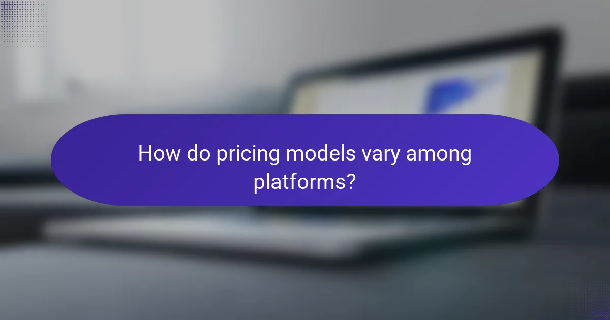 How do pricing models vary among platforms?