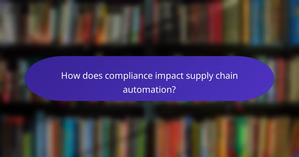 How does compliance impact supply chain automation?