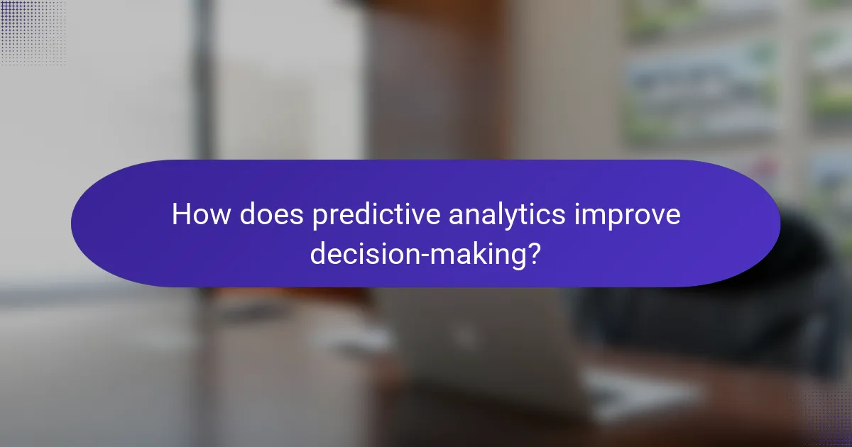 How does predictive analytics improve decision-making?