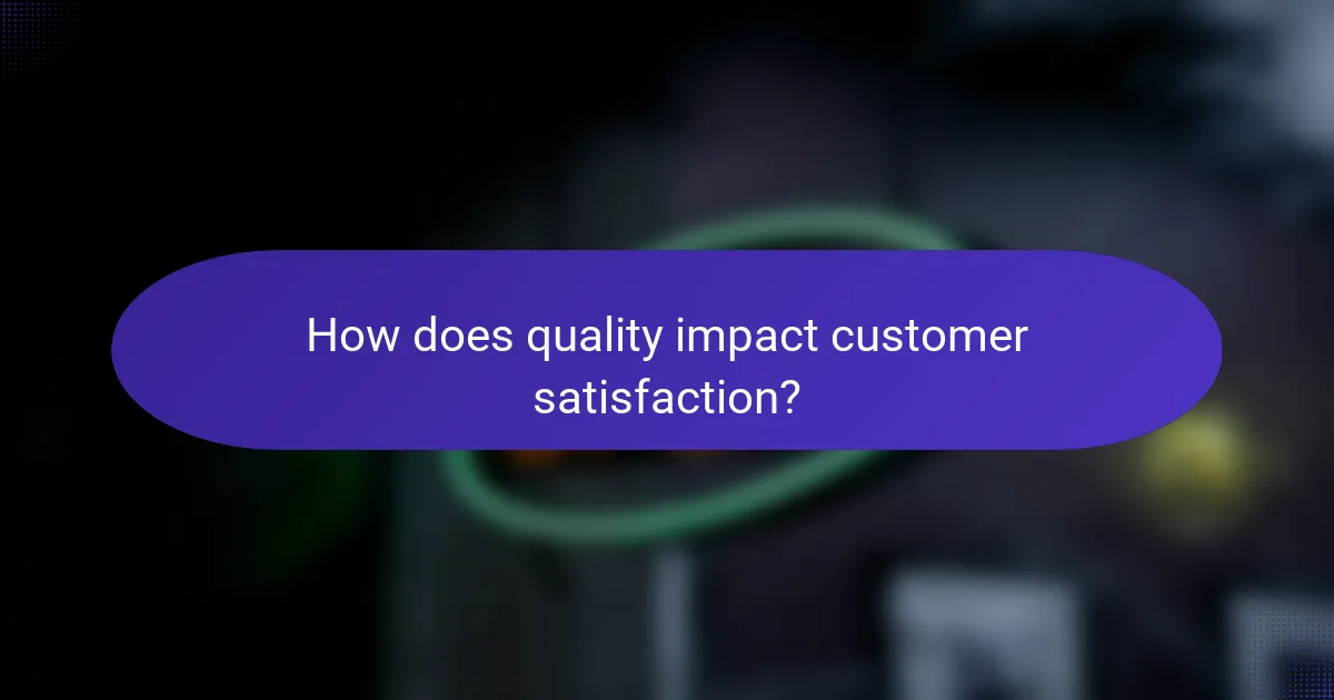How does quality impact customer satisfaction?