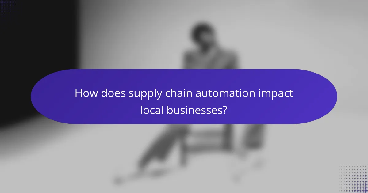 How does supply chain automation impact local businesses?