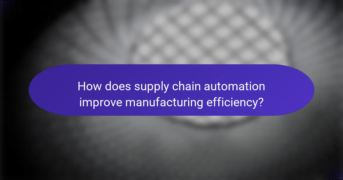 How does supply chain automation improve manufacturing efficiency?