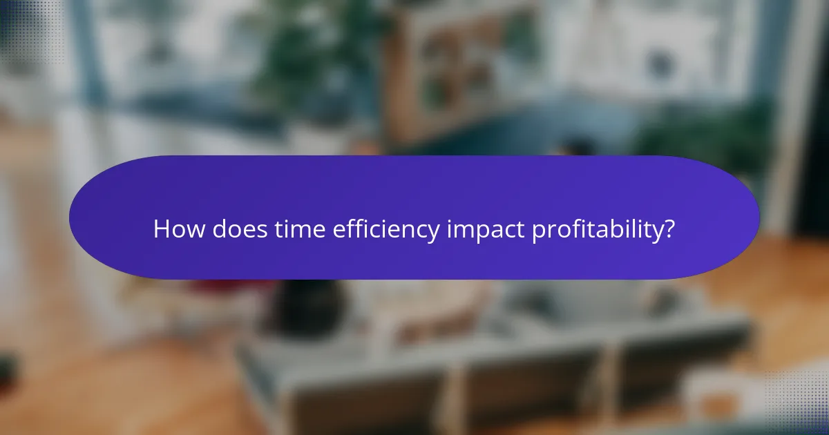 How does time efficiency impact profitability?
