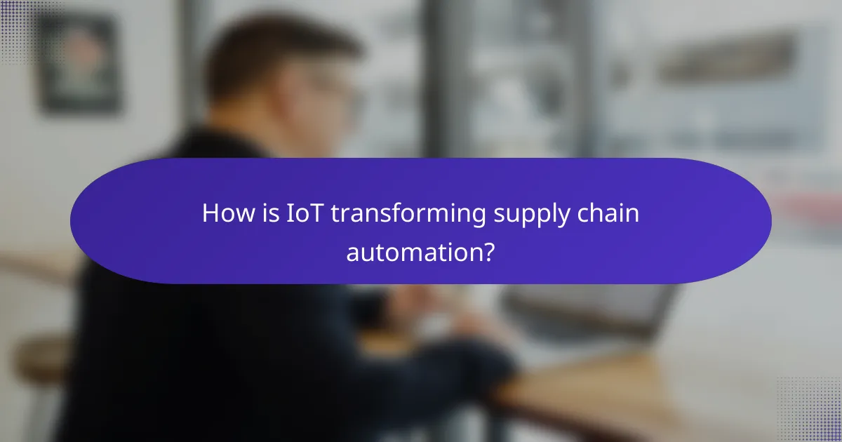 How is IoT transforming supply chain automation?