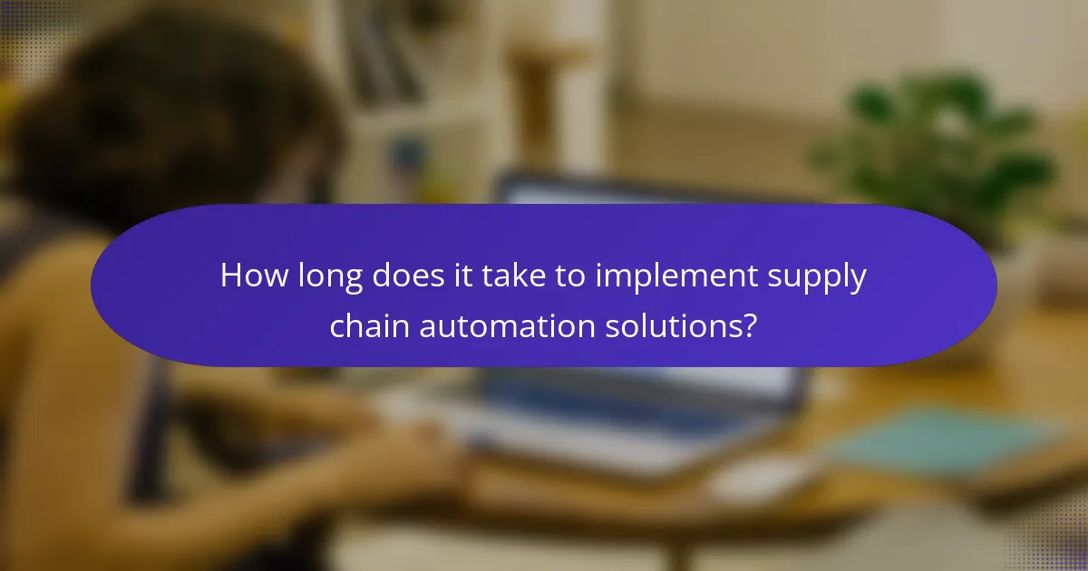 How long does it take to implement supply chain automation solutions?