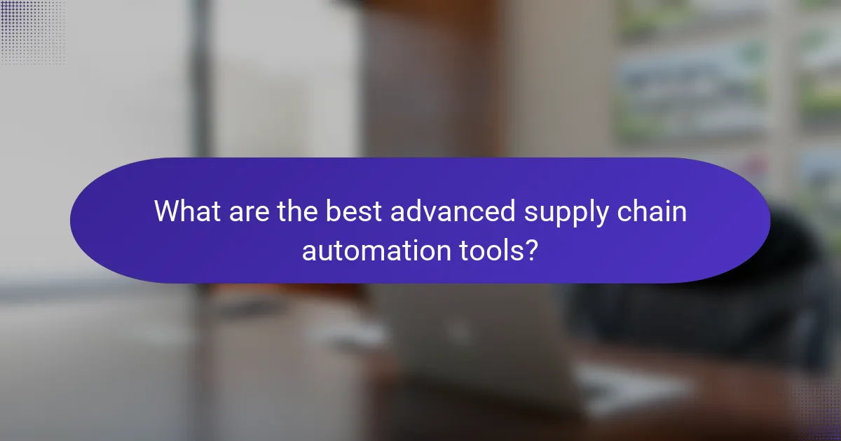What are the best advanced supply chain automation tools?