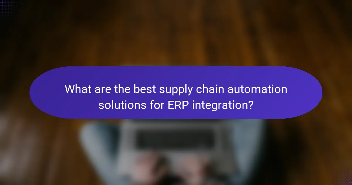 What are the best supply chain automation solutions for ERP integration?