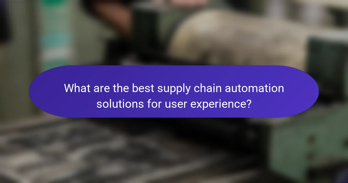 What are the best supply chain automation solutions for user experience?