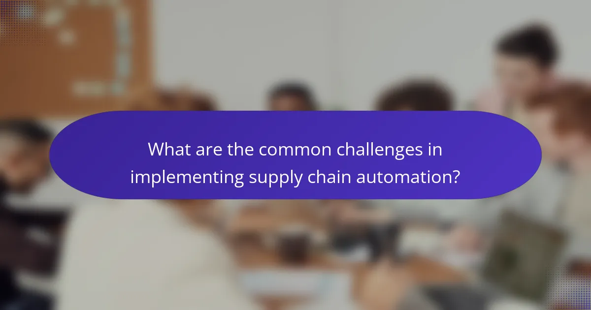 What are the common challenges in implementing supply chain automation?