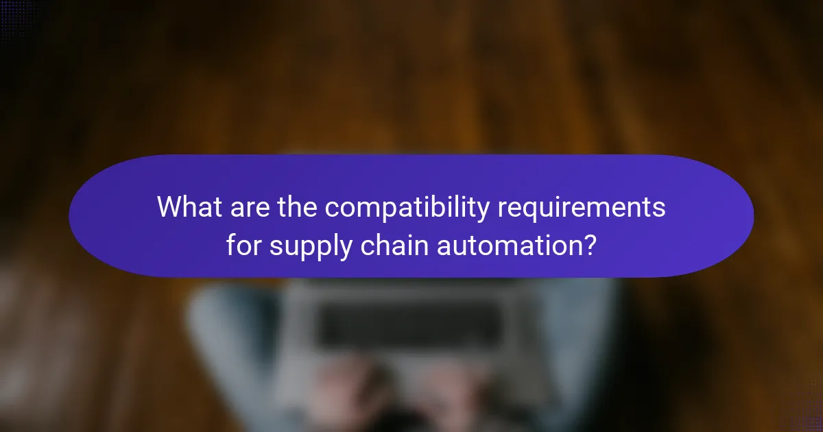 What are the compatibility requirements for supply chain automation?