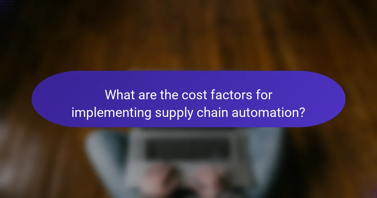 What are the cost factors for implementing supply chain automation?