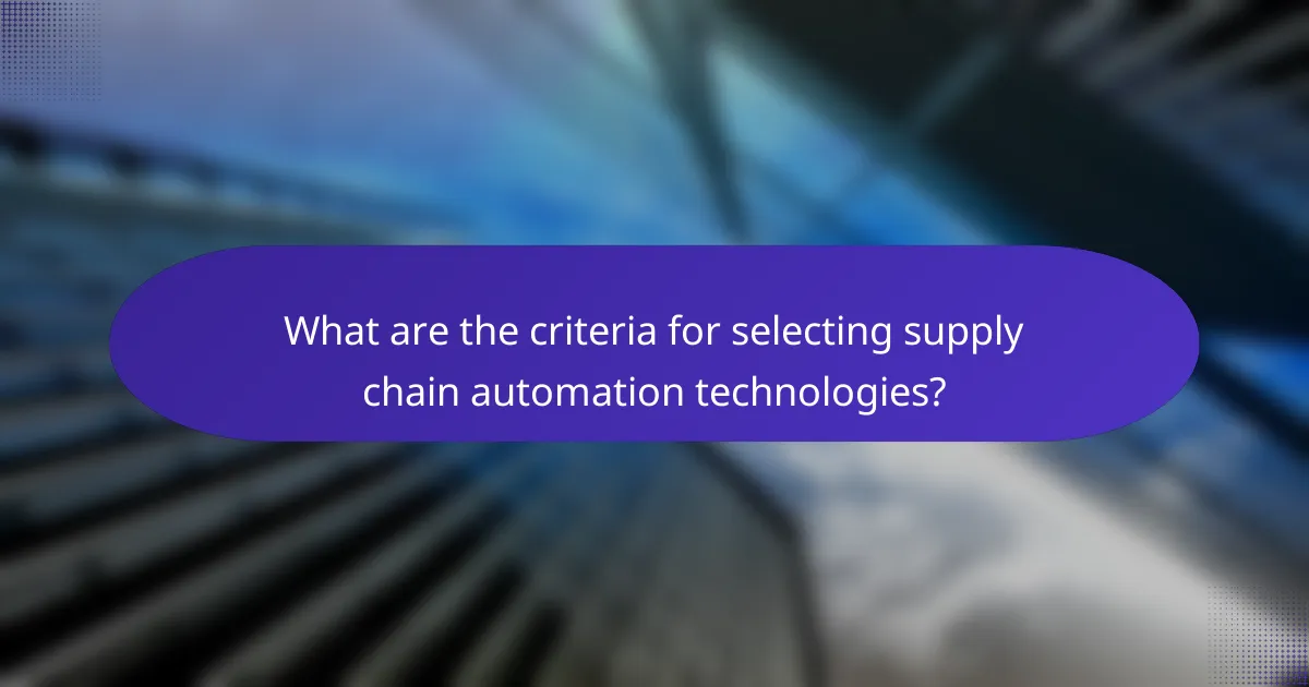 What are the criteria for selecting supply chain automation technologies?