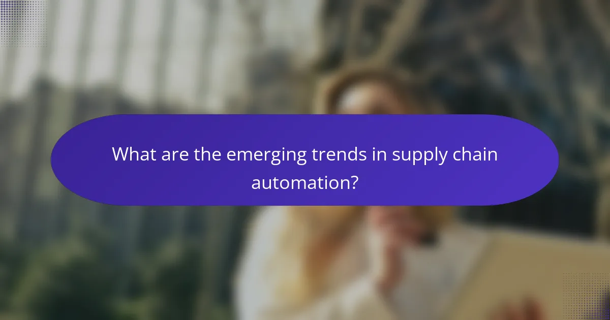 What are the emerging trends in supply chain automation?