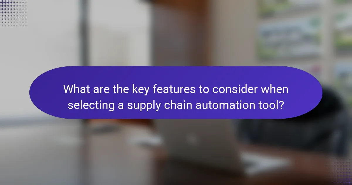 What are the key features to consider when selecting a supply chain automation tool?
