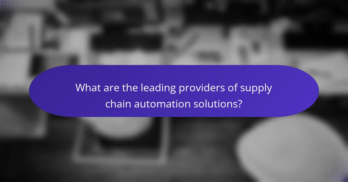 What are the leading providers of supply chain automation solutions?