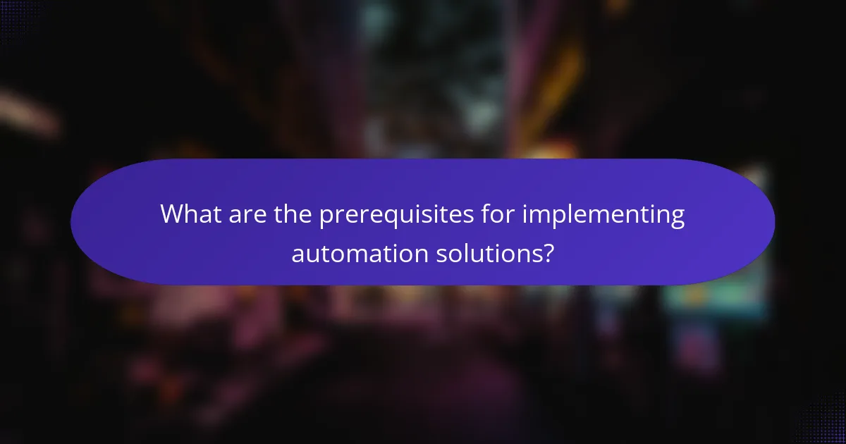 What are the prerequisites for implementing automation solutions?
