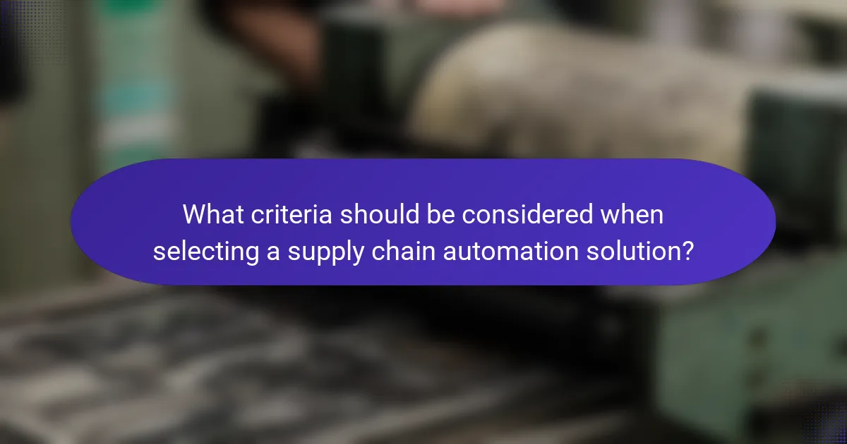 What criteria should be considered when selecting a supply chain automation solution?