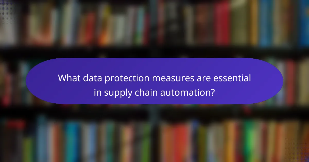What data protection measures are essential in supply chain automation?