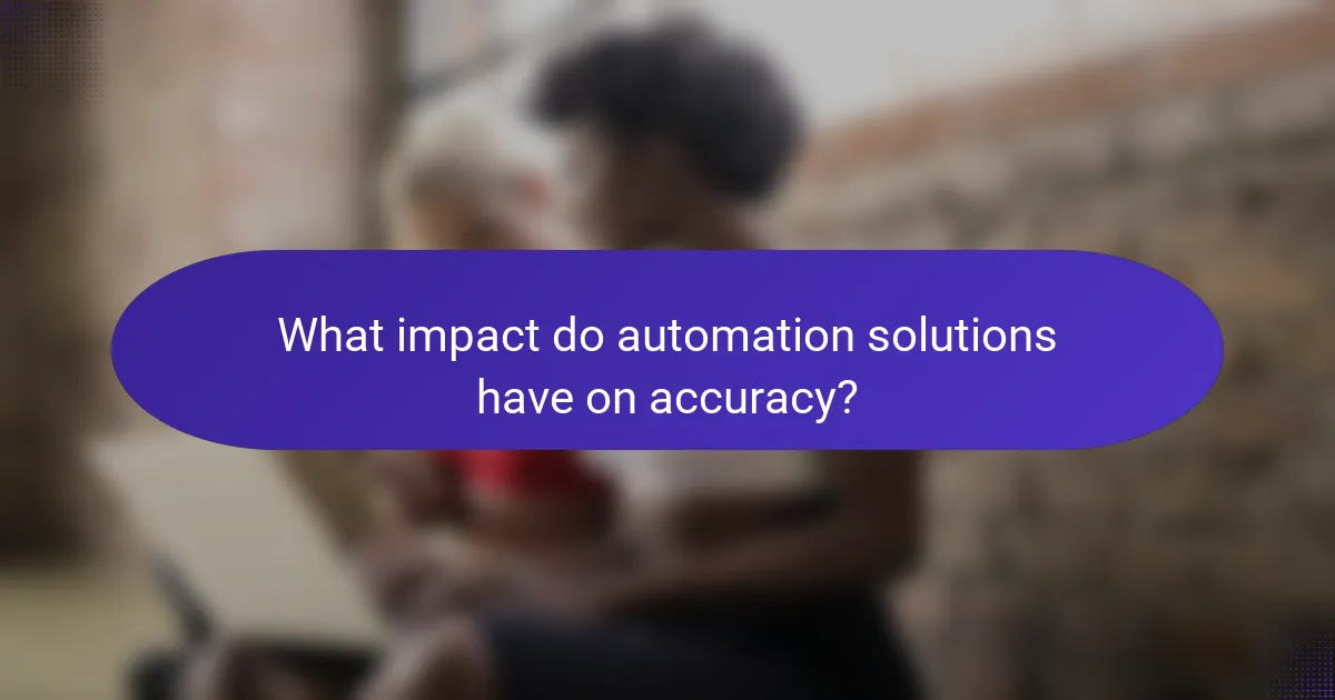 What impact do automation solutions have on accuracy?