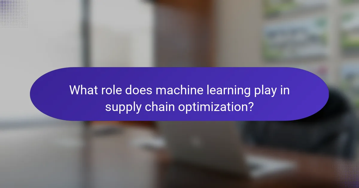 What role does machine learning play in supply chain optimization?
