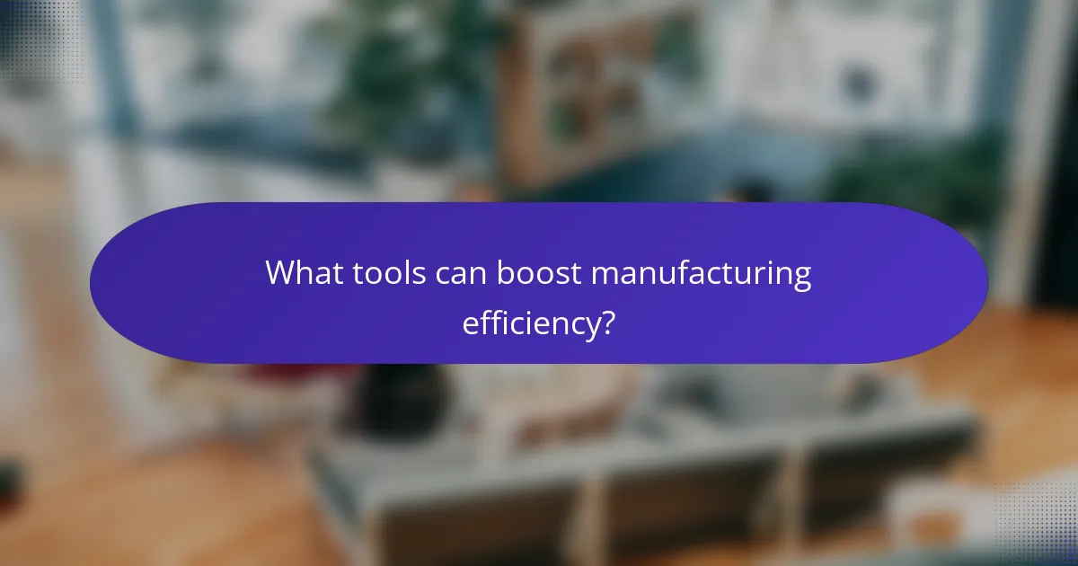 What tools can boost manufacturing efficiency?